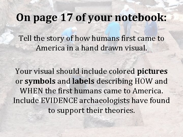 On page 17 of your notebook: Tell the story of how humans first came