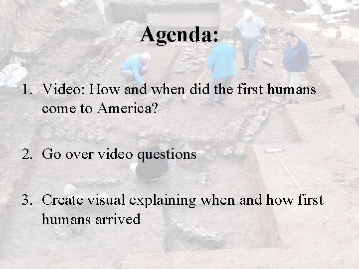 Agenda: 1. Video: How and when did the first humans come to America? 2.