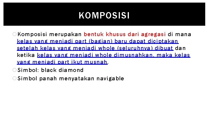 KOMPOSISI Komposisi merupakan bentuk khusus dari agregasi di mana kelas yang menjadi part (bagian)