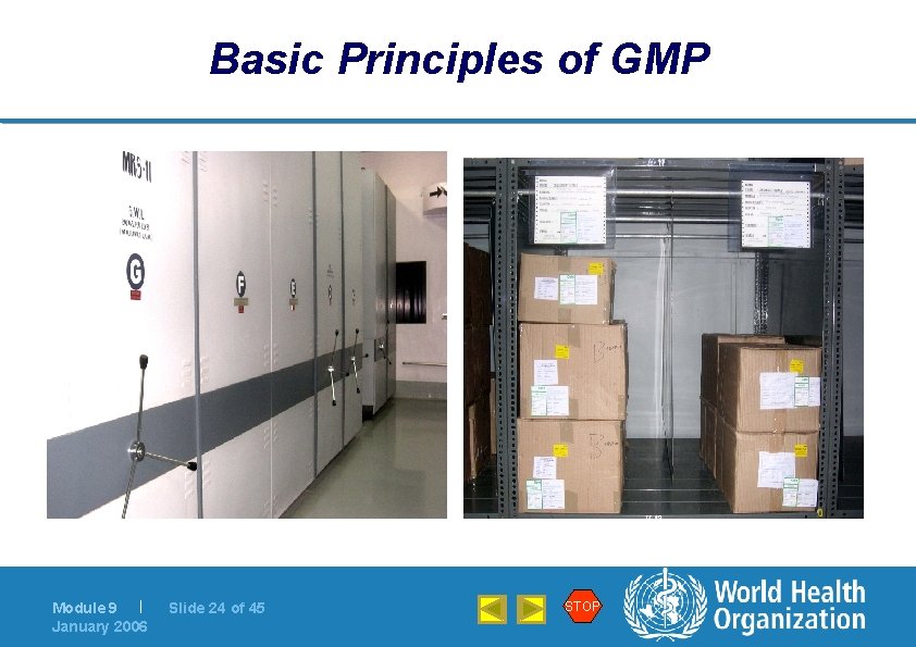 Basic Principles of GMP Module 9 | January 2006 Slide 24 of 45 STOP
