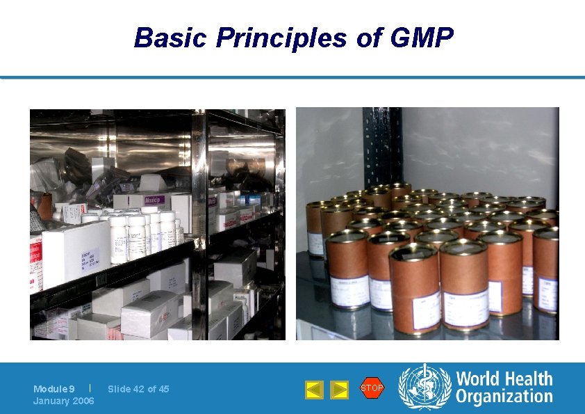 Basic Principles of GMP Module 9 | January 2006 Slide 42 of 45 STOP
