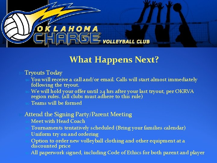 What Happens Next? Tryouts Today You will receive a call and/or email. Calls will