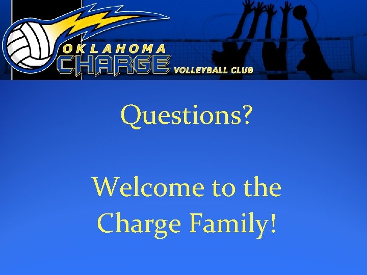 Questions? Welcome to the Charge Family! 