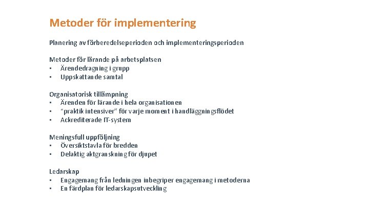 Metoder för implementering Planering av förberedelseperioden och implementeringsperioden Metoder för lärande på arbetsplatsen •