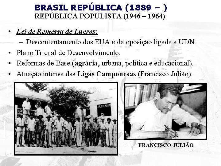 BRASIL REPÚBLICA (1889 – ) REPÚBLICA POPULISTA (1946 – 1964) • Lei de Remessa