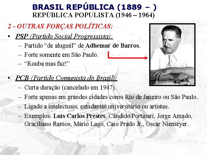 BRASIL REPÚBLICA (1889 – ) REPÚBLICA POPULISTA (1946 – 1964) 2 - OUTRAS FORÇAS