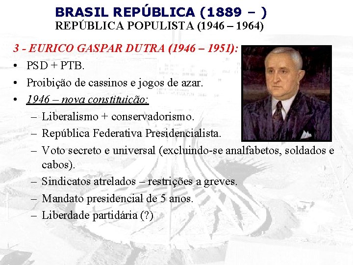 BRASIL REPÚBLICA (1889 – ) REPÚBLICA POPULISTA (1946 – 1964) 3 - EURICO GASPAR