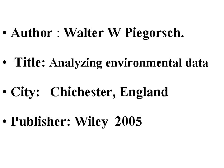  • Author : Walter W Piegorsch. • Title: Analyzing environmental data • City: