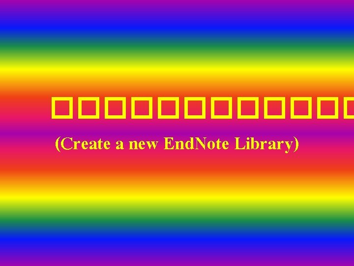 ������ (Create a new End. Note Library) 