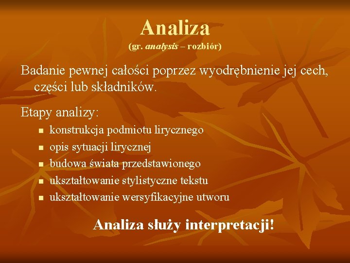 Analiza (gr. analysis – rozbiór) Badanie pewnej całości poprzez wyodrębnienie jej cech, części lub