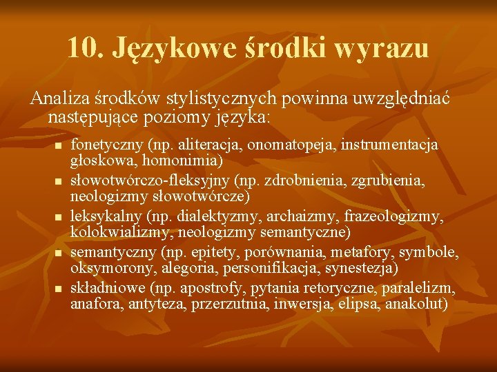 10. Językowe środki wyrazu Analiza środków stylistycznych powinna uwzględniać następujące poziomy języka: n n