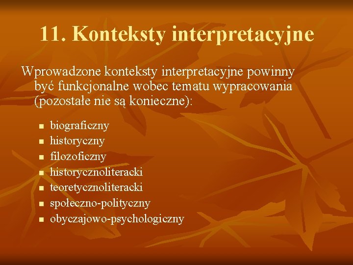 11. Konteksty interpretacyjne Wprowadzone konteksty interpretacyjne powinny być funkcjonalne wobec tematu wypracowania (pozostałe nie