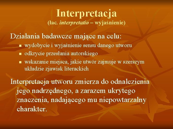 Interpretacja (łac. interpretatio – wyjaśnienie) Działania badawcze mające na celu: n n n wydobycie