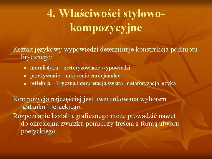 4. Właściwości stylowokompozycyjne Kształt językowy wypowiedzi determinuje konstrukcja podmiotu lirycznego: n n n moralistyka