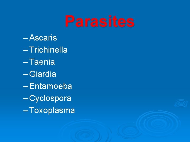 Parasites – Ascaris – Trichinella – Taenia – Giardia – Entamoeba – Cyclospora –