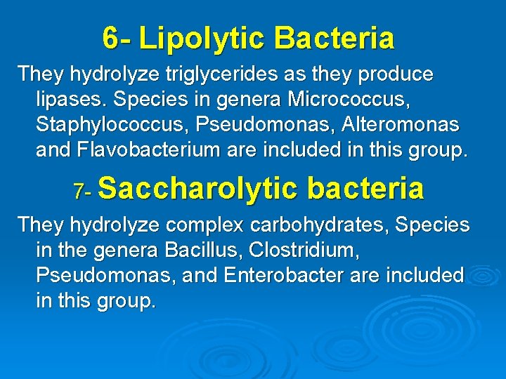 6 - Lipolytic Bacteria They hydrolyze triglycerides as they produce lipases. Species in genera