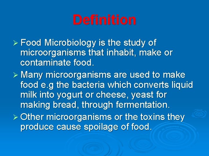 Definition Ø Food Microbiology is the study of microorganisms that inhabit, make or contaminate