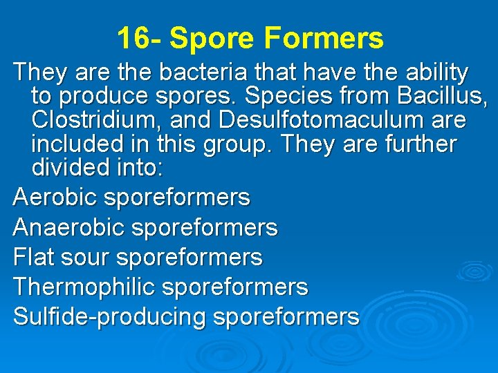 16 - Spore Formers They are the bacteria that have the ability to produce