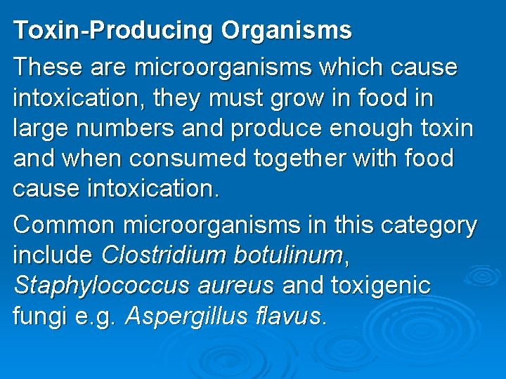 Toxin-Producing Organisms These are microorganisms which cause intoxication, they must grow in food in