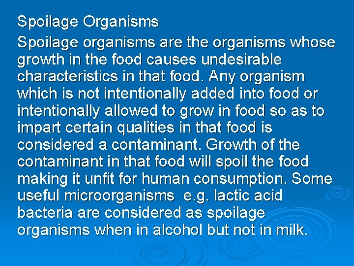 Spoilage Organisms Spoilage organisms are the organisms whose growth in the food causes undesirable