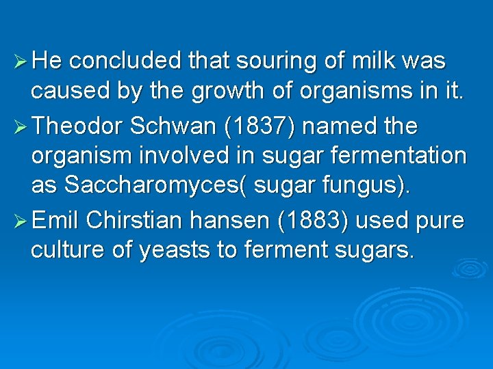 Ø He concluded that souring of milk was caused by the growth of organisms