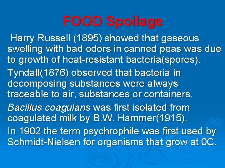 FOOD Spoilage Harry Russell (1895) showed that gaseous swelling with bad odors in canned