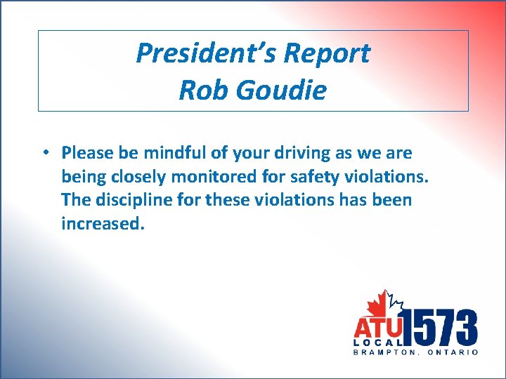 President’s Report Rob Goudie • Please be mindful of your driving as we are