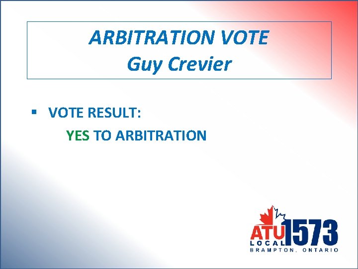 ARBITRATION VOTE Guy Crevier § VOTE RESULT: YES TO ARBITRATION 