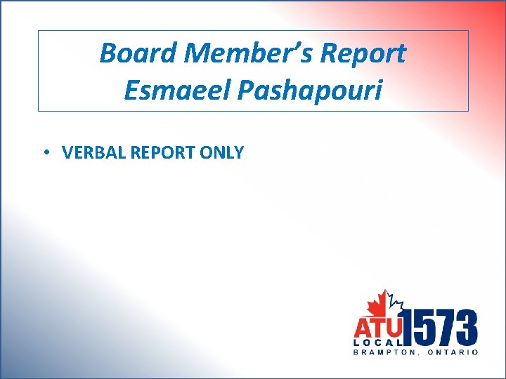 Board Member’s Report Esmaeel Pashapouri • VERBAL REPORT ONLY 