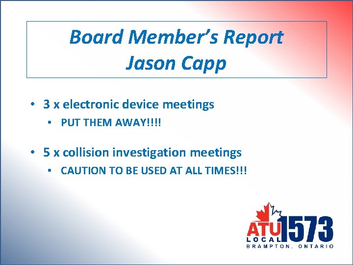 Board Member’s Report Jason Capp • 3 x electronic device meetings • PUT THEM