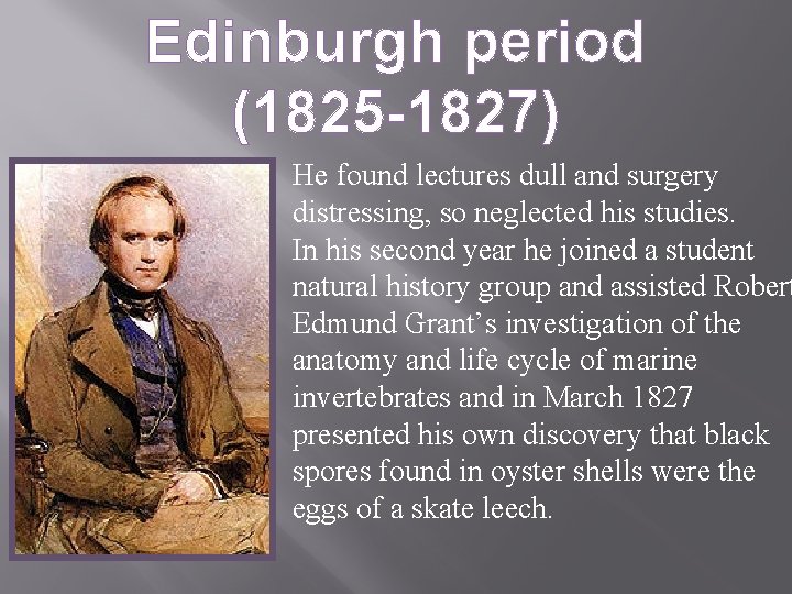 Edinburgh period (1825 -1827) He found lectures dull and surgery distressing, so neglected his