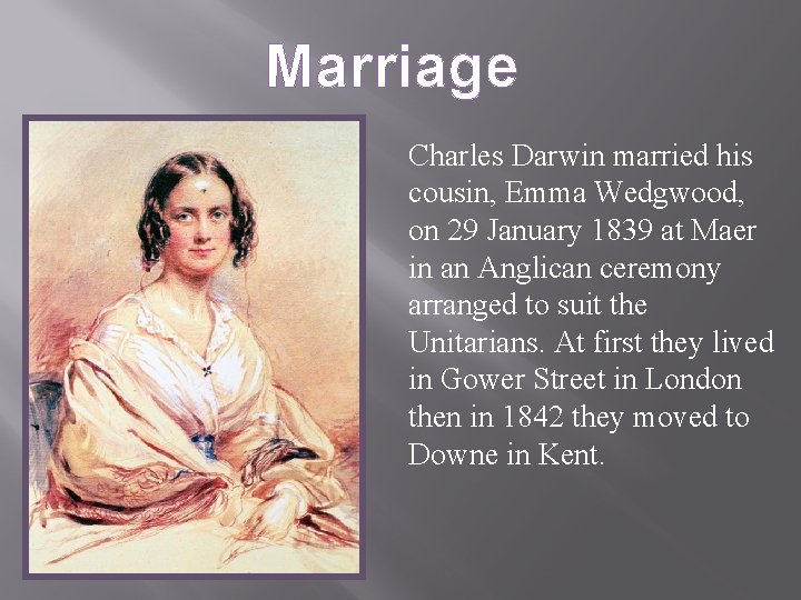 Marriage Charles Darwin married his cousin, Emma Wedgwood, on 29 January 1839 at Maer