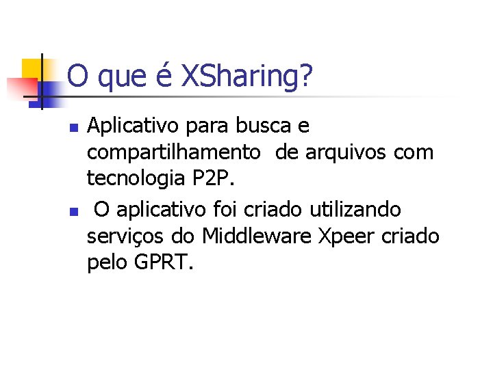 O que é XSharing? n n Aplicativo para busca e compartilhamento de arquivos com