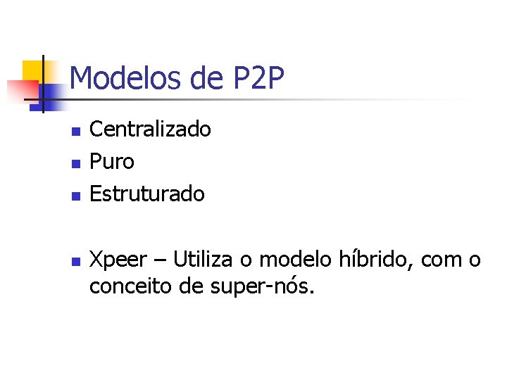 Modelos de P 2 P n n Centralizado Puro Estruturado Xpeer – Utiliza o