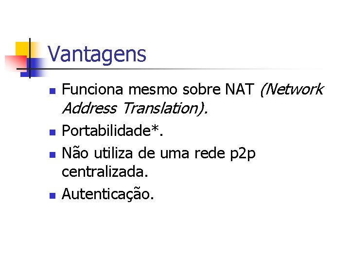 Vantagens n Funciona mesmo sobre NAT (Network Address Translation). n n n Portabilidade*. Não