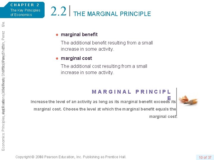 2. 2 THE MARGINAL PRINCIPLE Economics: Principles Tools O’Sullivan, Perez. Sheffrin, 6/e. Perez Principles,