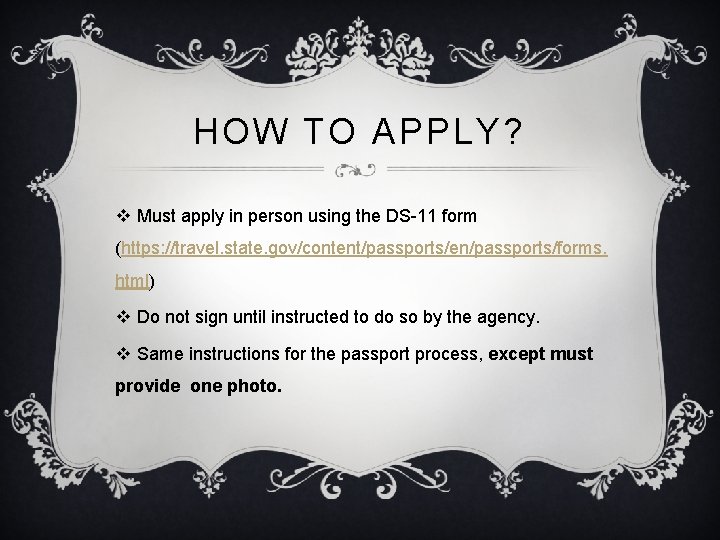 HOW TO APPLY? v Must apply in person using the DS-11 form (https: //travel.