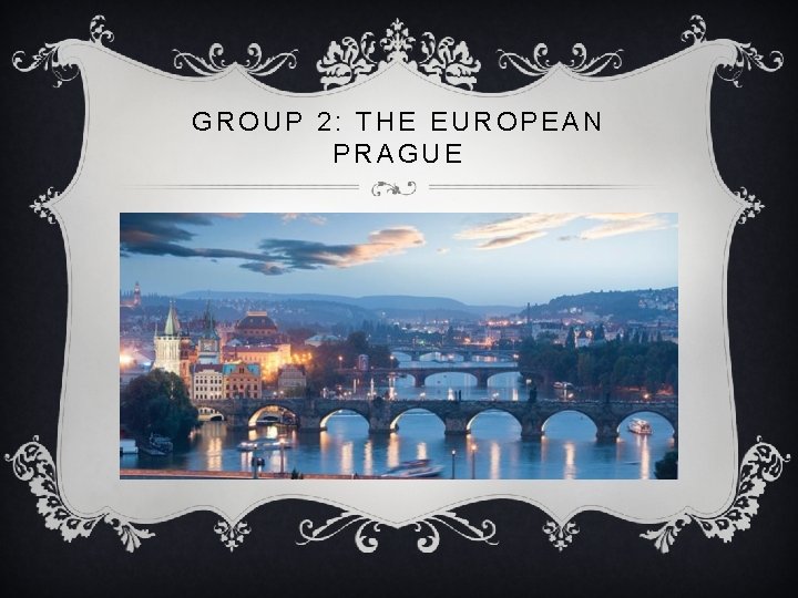 GROUP 2: THE EUROPEAN PRAGUE 