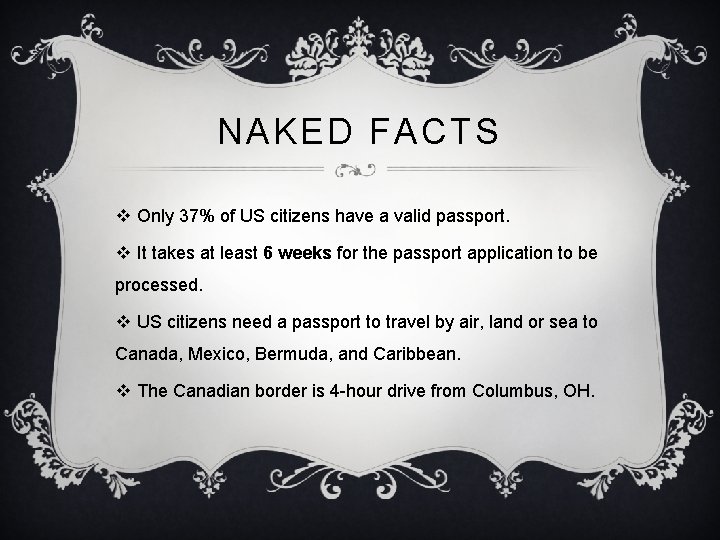 NAKED FACTS v Only 37% of US citizens have a valid passport. v It