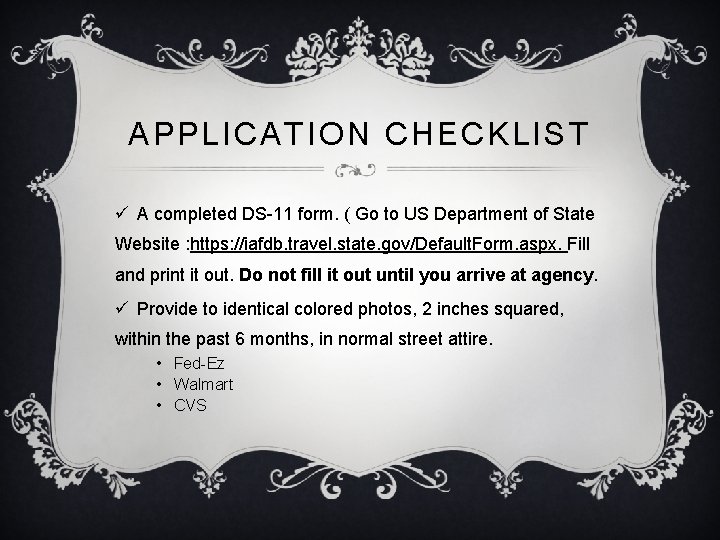 APPLICATION CHECKLIST ü A completed DS-11 form. ( Go to US Department of State