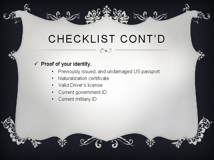 CHECKLIST CONT’D ü Proof of your identity. • • • Previously issued, and undamaged