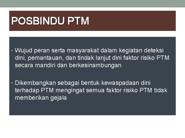 POSBINDU PTM • Wujud peran serta masyarakat dalam kegiatan deteksi dini, pemantauan, dan tindak