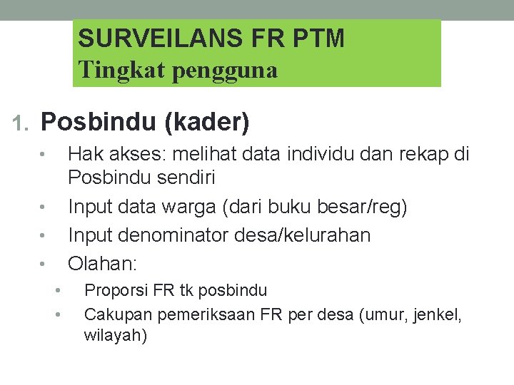 SURVEILANS FR PTM Tingkat pengguna 1. Posbindu (kader) Hak akses: melihat data individu dan