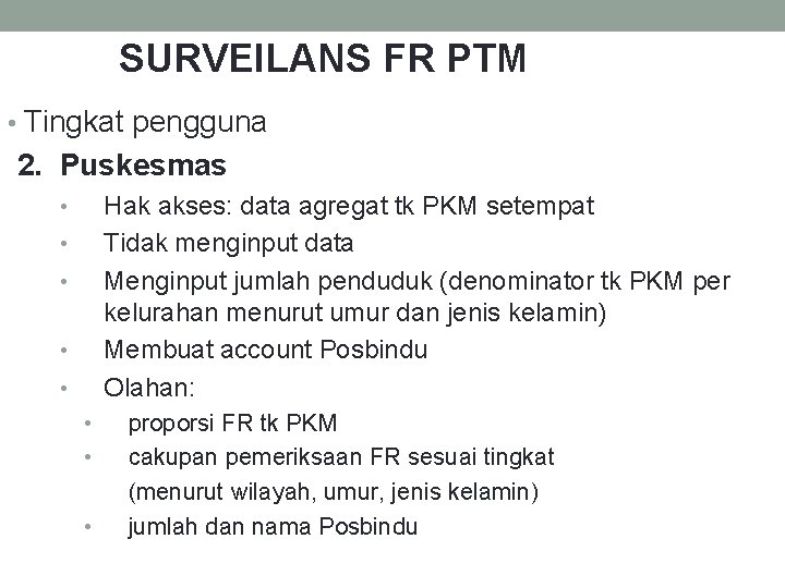 SURVEILANS FR PTM • Tingkat pengguna 2. Puskesmas Hak akses: data agregat tk PKM