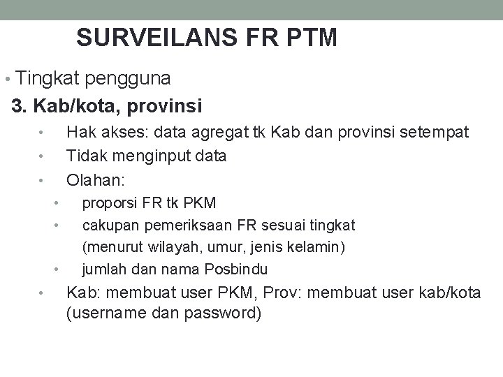 SURVEILANS FR PTM • Tingkat pengguna 3. Kab/kota, provinsi Hak akses: data agregat tk