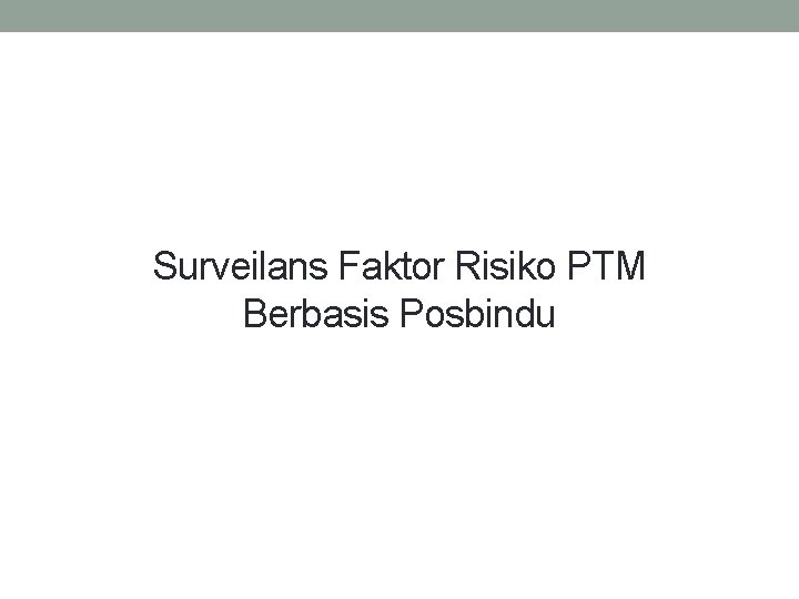 Surveilans Faktor Risiko PTM Berbasis Posbindu 