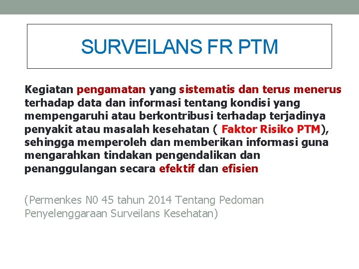 SURVEILANS FR PTM Kegiatan pengamatan yang sistematis dan terus menerus terhadap data dan informasi