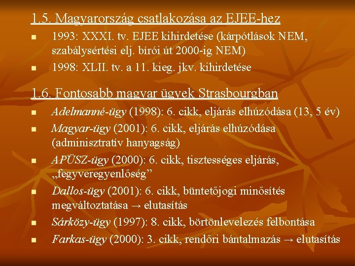 1. 5. Magyarország csatlakozása az EJEE-hez n n 1993: XXXI. tv. EJEE kihirdetése (kárpótlások 1. 5. Magyarország csatlakozása az EJEE-hez n n 1993: XXXI. tv. EJEE kihirdetése (kárpótlások