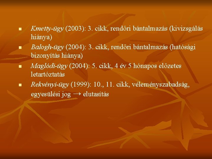 n n Kmetty-ügy (2003): 3. cikk, rendőri bántalmazás (kivizsgálás hiánya) Balogh-ügy (2004): 3. cikk,