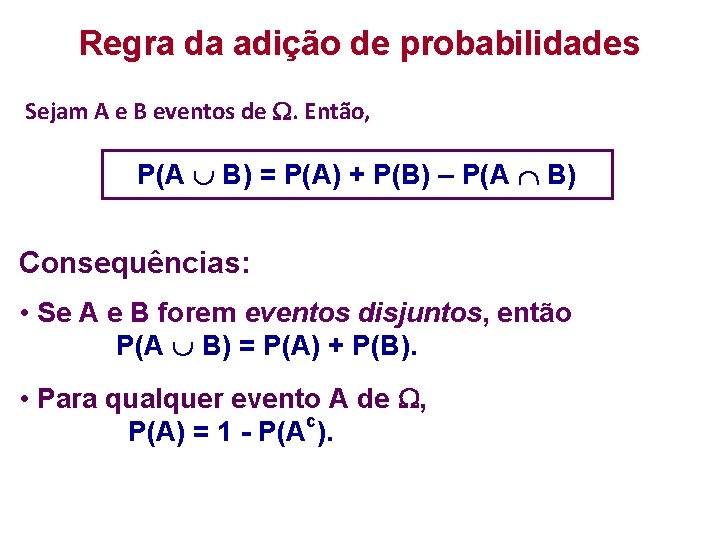 Regra da adição de probabilidades Sejam A e B eventos de . Então, P(A